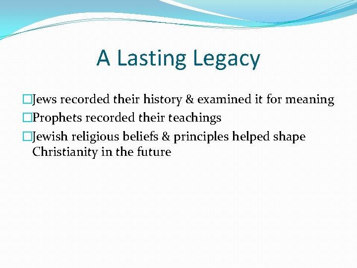 A Lasting Legacy �Jews recorded their history & examined it for meaning �Prophets recorded