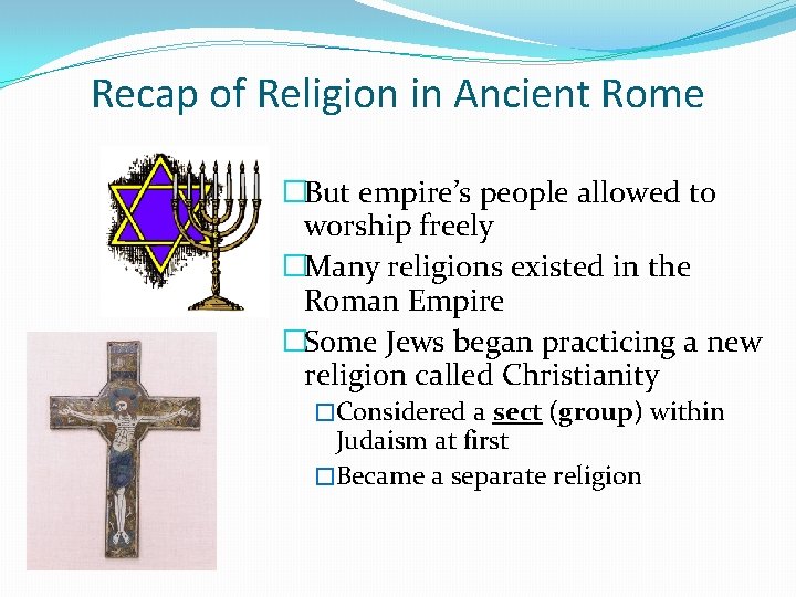 Recap of Religion in Ancient Rome �But empire’s people allowed to worship freely �Many