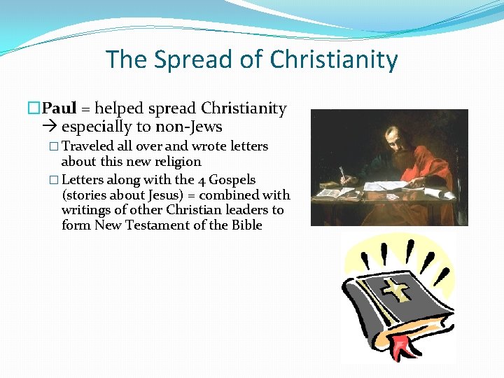 The Spread of Christianity �Paul = helped spread Christianity especially to non-Jews � Traveled