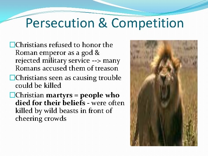 Persecution & Competition �Christians refused to honor the Roman emperor as a god &