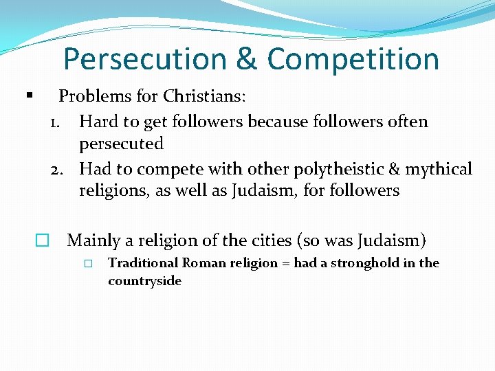 Persecution & Competition § Problems for Christians: 1. Hard to get followers because followers