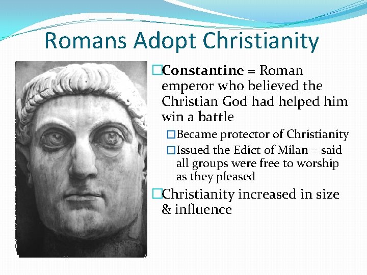 Romans Adopt Christianity �Constantine = Roman emperor who believed the Christian God had helped