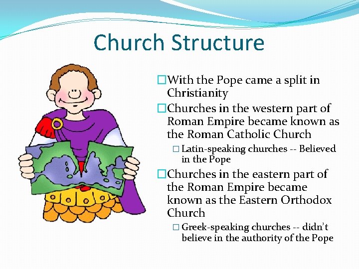 Church Structure �With the Pope came a split in Christianity �Churches in the western