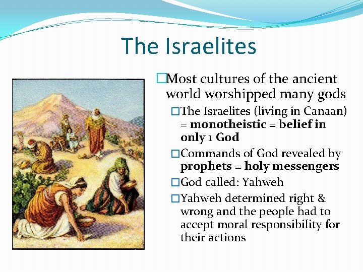 The Israelites �Most cultures of the ancient world worshipped many gods �The Israelites (living