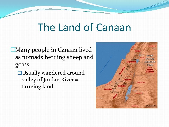 The Land of Canaan �Many people in Canaan lived as nomads herding sheep and