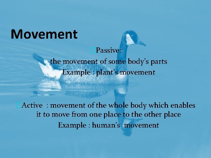 Movement �Passive: the movement of some body’s parts Example : plant’s movement �Active :