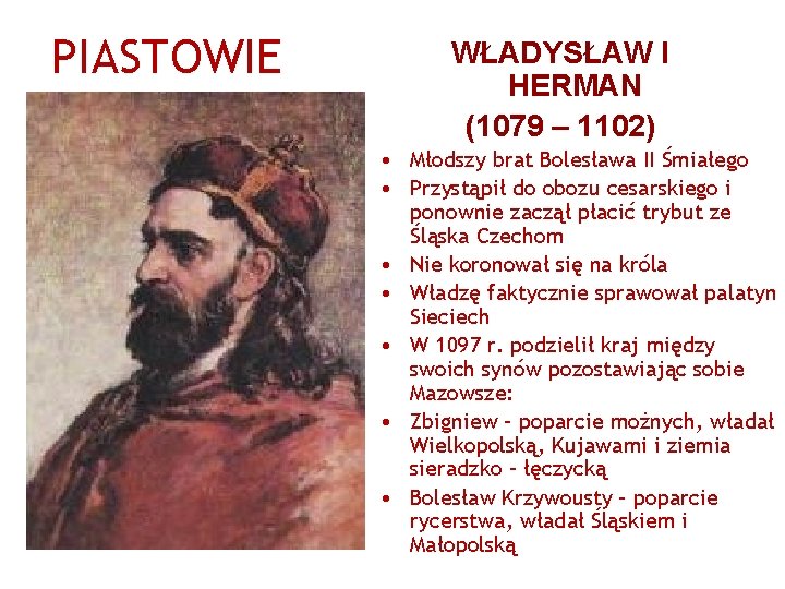 PIASTOWIE WŁADYSŁAW I HERMAN (1079 – 1102) • Młodszy brat Bolesława II Śmiałego •