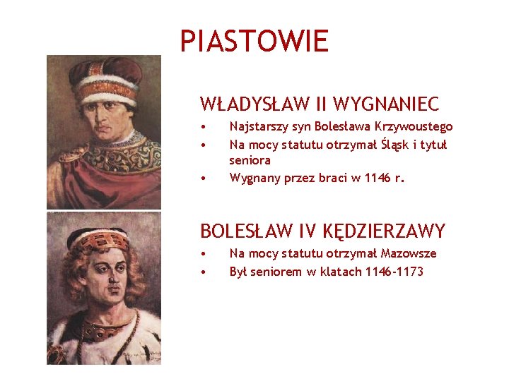 PIASTOWIE WŁADYSŁAW II WYGNANIEC • • • Najstarszy syn Bolesława Krzywoustego Na mocy statutu