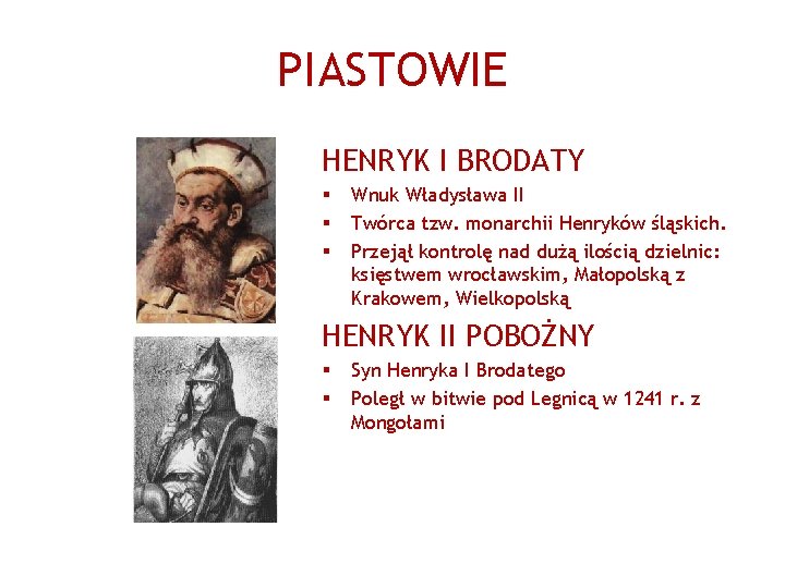 PIASTOWIE HENRYK I BRODATY § § § Wnuk Władysława II Twórca tzw. monarchii Henryków