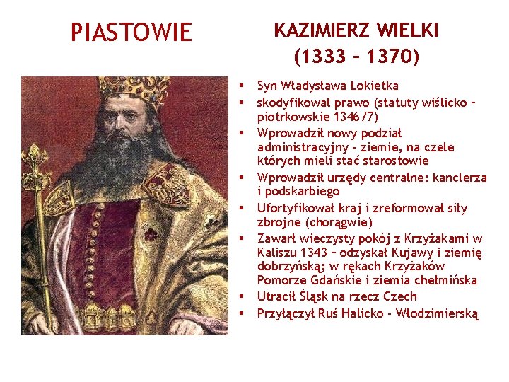 PIASTOWIE KAZIMIERZ WIELKI (1333 – 1370) § § § § Syn Władysława Łokietka skodyfikował