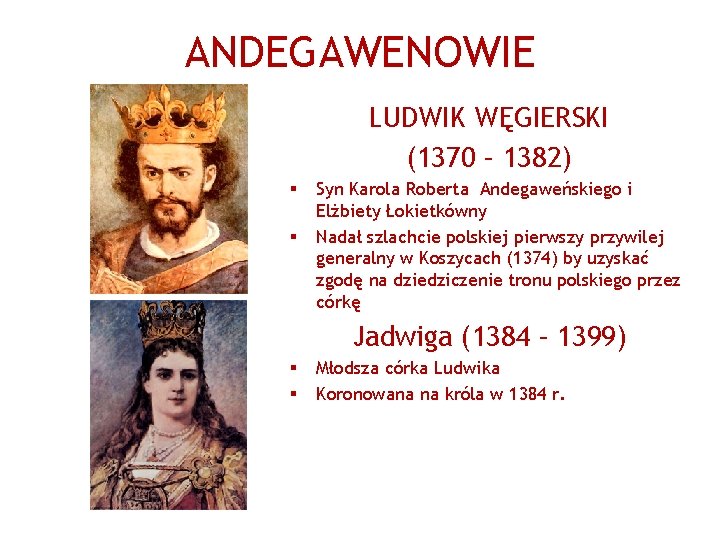 ANDEGAWENOWIE LUDWIK WĘGIERSKI (1370 – 1382) § § Syn Karola Roberta Andegaweńskiego i Elżbiety