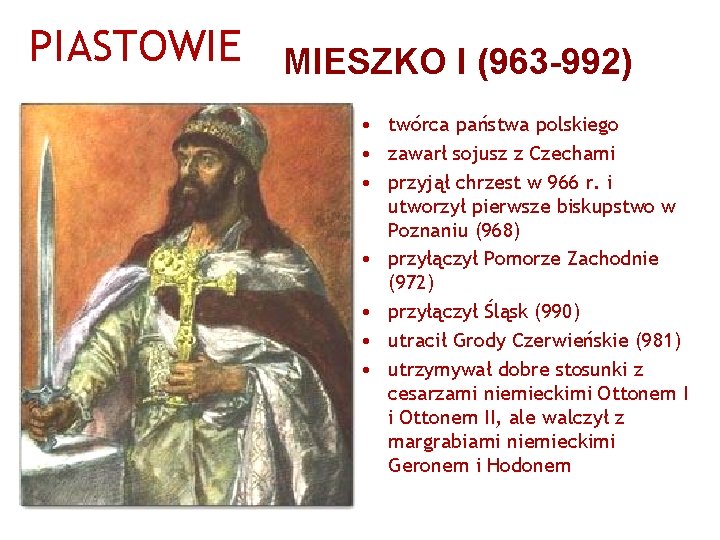 PIASTOWIE MIESZKO I (963 -992) • twórca państwa polskiego • zawarł sojusz z Czechami