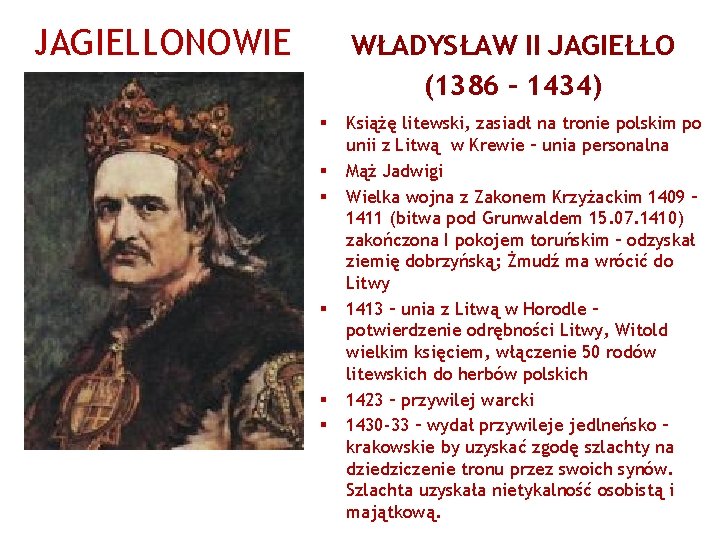 JAGIELLONOWIE WŁADYSŁAW II JAGIEŁŁO (1386 – 1434) § § § Książę litewski, zasiadł na
