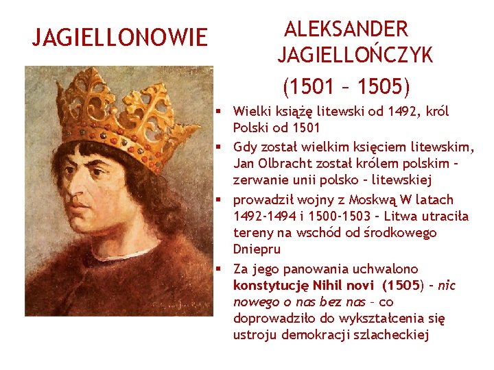 JAGIELLONOWIE ALEKSANDER JAGIELLOŃCZYK (1501 – 1505) § Wielki książę litewski od 1492, król Polski