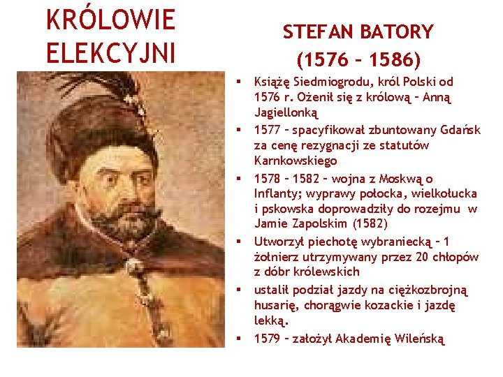 KRÓLOWIE ELEKCYJNI STEFAN BATORY (1576 – 1586) § § § Książę Siedmiogrodu, król Polski