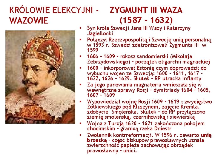 KRÓLOWIE ELEKCYJNI WAZOWIE § § § § ZYGMUNT III WAZA (1587 – 1632) Syn