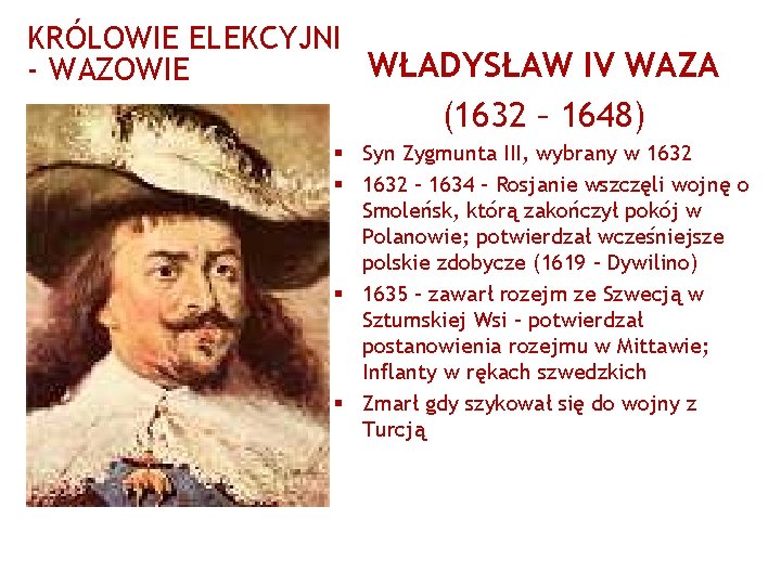 KRÓLOWIE ELEKCYJNI WŁADYSŁAW IV WAZA - WAZOWIE (1632 – 1648) § Syn Zygmunta III,