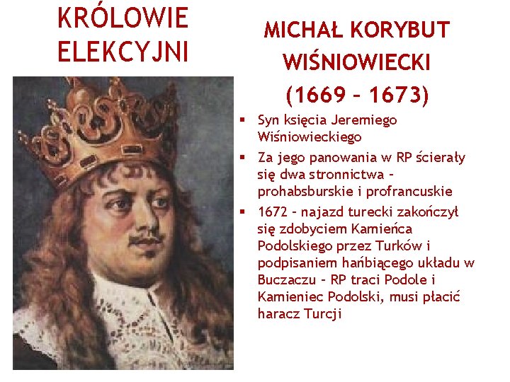 KRÓLOWIE ELEKCYJNI MICHAŁ KORYBUT WIŚNIOWIECKI (1669 – 1673) § Syn księcia Jeremiego Wiśniowieckiego §