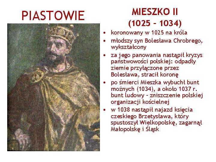 PIASTOWIE MIESZKO II (1025 – 1034) • koronowany w 1025 na króla • młodszy