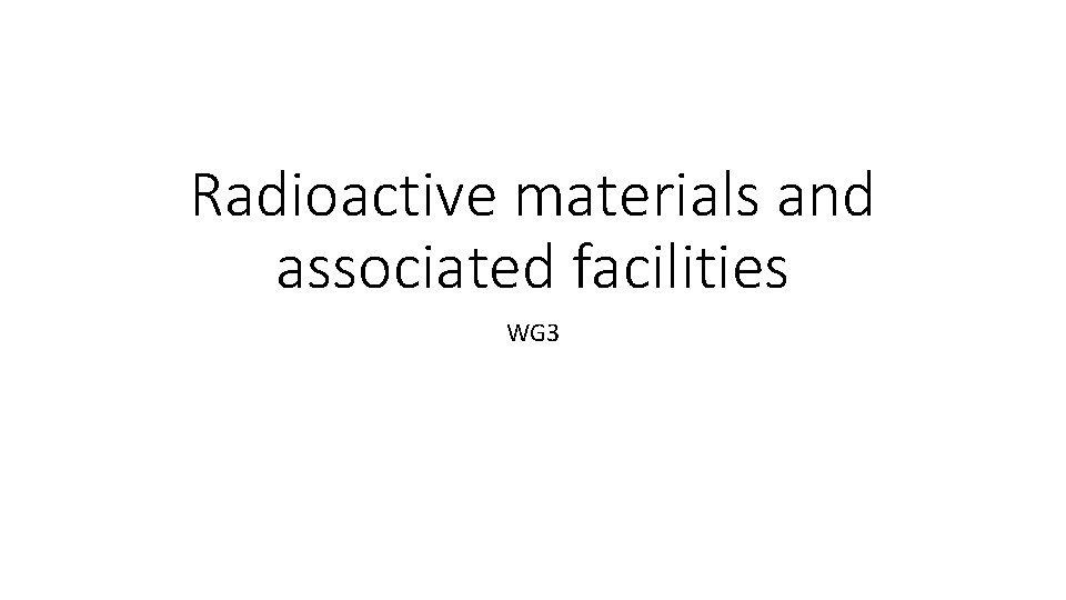 Radioactive materials and associated facilities WG 3 
