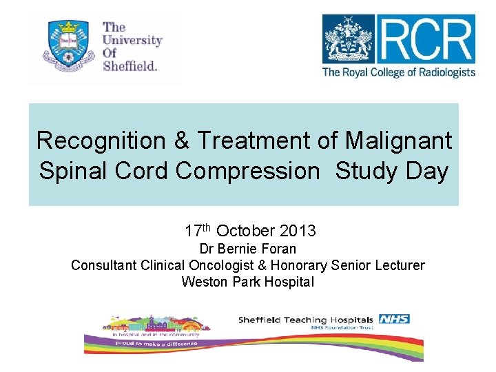 Recognition & Treatment of Malignant Spinal Cord Compression Study Day 17 th October 2013