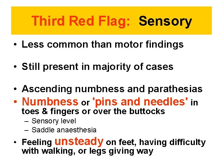 Third Red Flag: Sensory • Less common than motor findings • Still present in