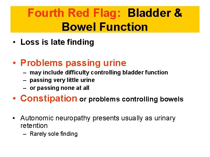 Fourth Red Flag: Bladder & Bowel Function • Loss is late finding • Problems