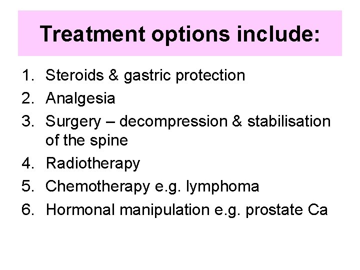 Treatment options include: 1. Steroids & gastric protection 2. Analgesia 3. Surgery – decompression