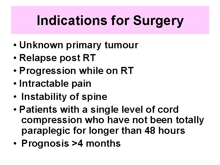 Indications for Surgery • Unknown primary tumour • Relapse post RT • Progression while