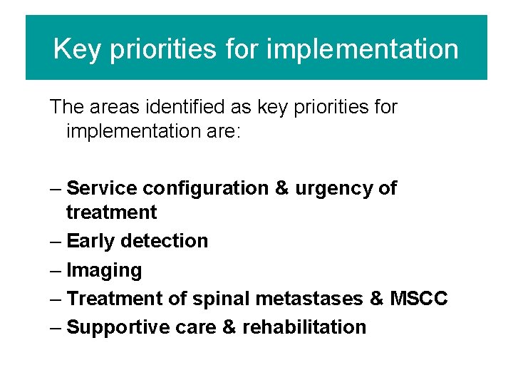 Key priorities for implementation The areas identified as key priorities for implementation are: –