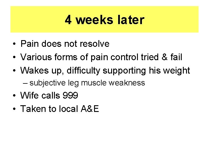 4 weeks later • Pain does not resolve • Various forms of pain control