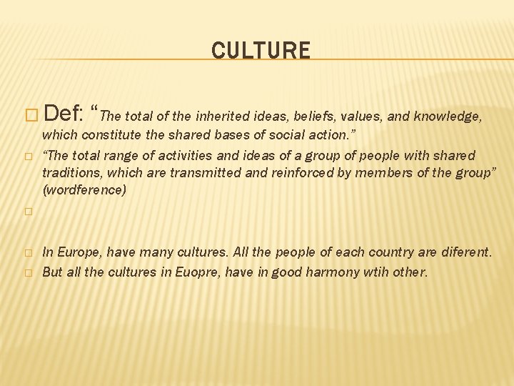 CULTURE � Def: “The total of the inherited ideas, beliefs, values, and knowledge, �