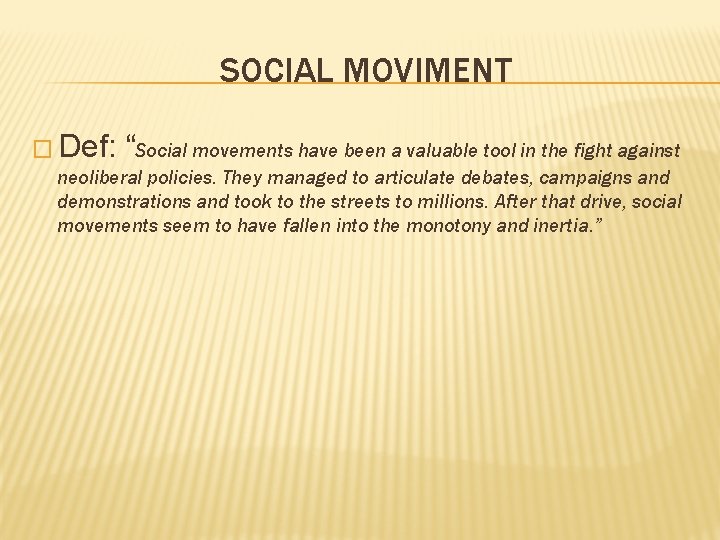 SOCIAL MOVIMENT � Def: “Social movements have been a valuable tool in the fight