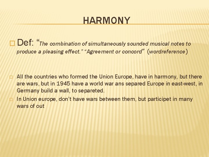 HARMONY � Def: “The combination of simultaneously sounded musical notes to produce a pleasing