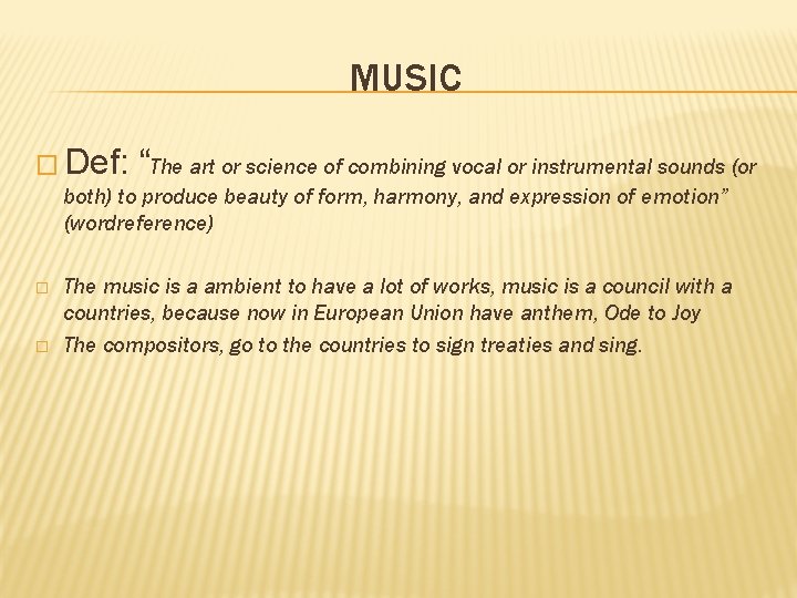 MUSIC � Def: “The art or science of combining vocal or instrumental sounds (or