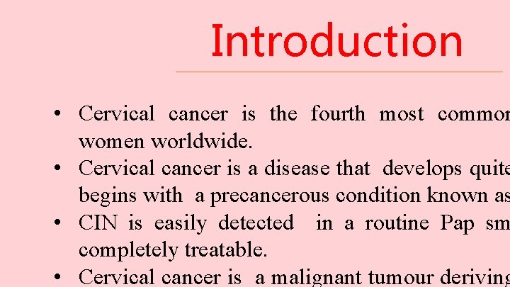 Introduction • Cervical cancer is the fourth most common women worldwide. • Cervical cancer