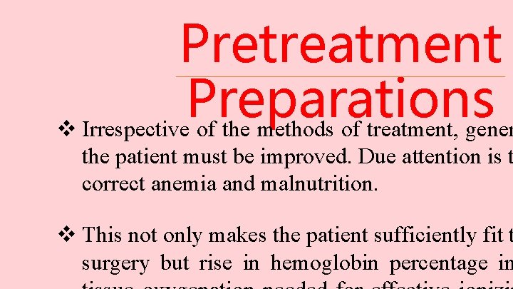 Pretreatment Preparations v Irrespective of the methods of treatment, gener the patient must be