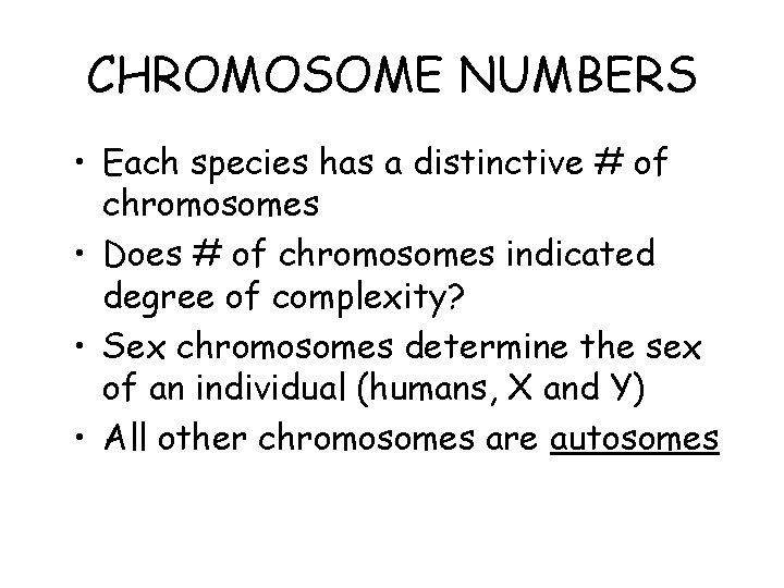 CHROMOSOME NUMBERS • Each species has a distinctive # of chromosomes • Does # CHROMOSOME NUMBERS • Each species has a distinctive # of chromosomes • Does #