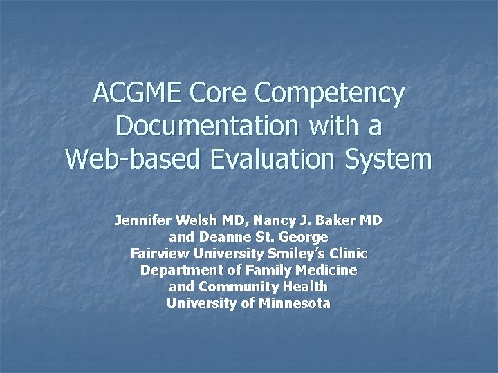 ACGME Core Competency Documentation with a Web-based Evaluation System Jennifer Welsh MD, Nancy J.