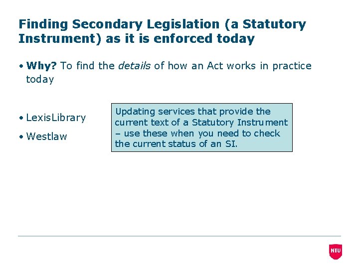 Finding Secondary Legislation (a Statutory Instrument) as it is enforced today • Why? To