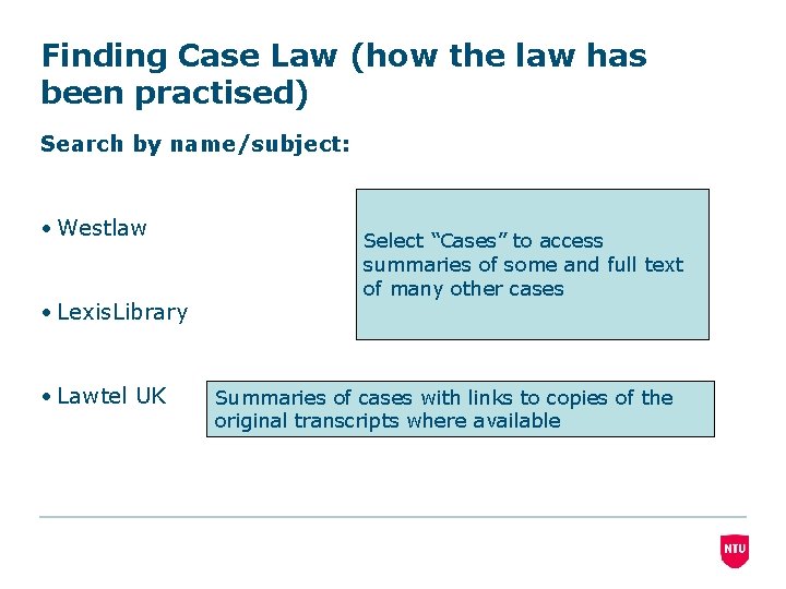 Finding Case Law (how the law has been practised) Search by name/subject: • Westlaw