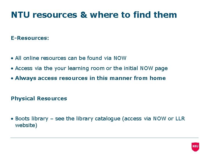 NTU resources & where to find them E-Resources: • All online resources can be