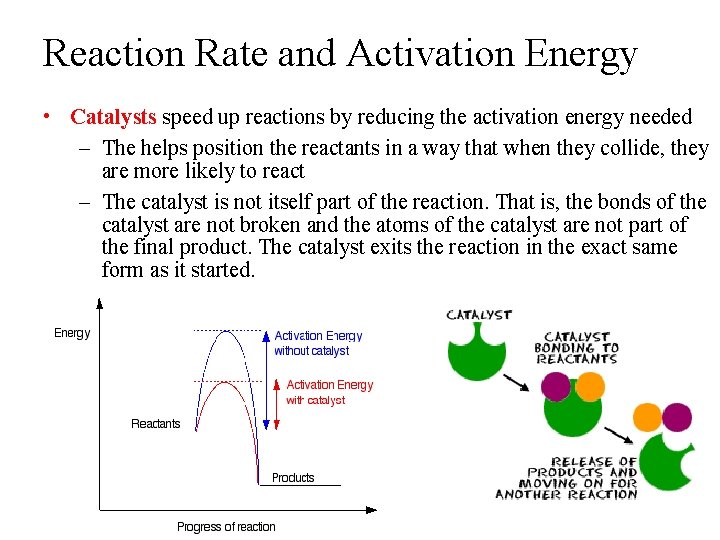 Reaction Rate and Activation Energy • Catalysts speed up reactions by reducing the activation