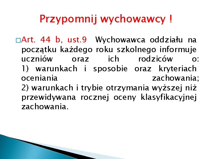 Przypomnij wychowawcy ! � Art. 44 b, ust. 9 Wychowawca oddziału na początku każdego