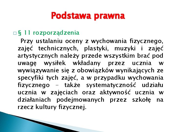 Podstawa prawna �§ 11 rozporządzenia Przy ustalaniu oceny z wychowania fizycznego, zajęć technicznych, plastyki,