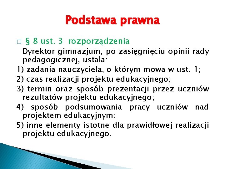 Podstawa prawna § 8 ust. 3 rozporządzenia Dyrektor gimnazjum, po zasięgnięciu opinii rady pedagogicznej,