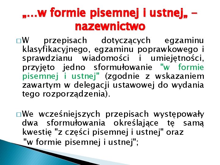 „…w formie pisemnej i ustnej„ nazewnictwo �W przepisach dotyczących egzaminu klasyfikacyjnego, egzaminu poprawkowego i