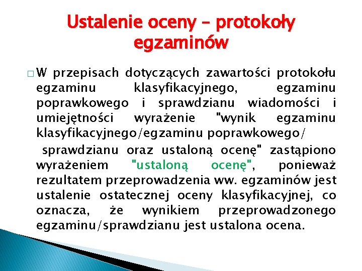 Ustalenie oceny – protokoły egzaminów �W przepisach dotyczących zawartości protokołu egzaminu klasyfikacyjnego, egzaminu poprawkowego