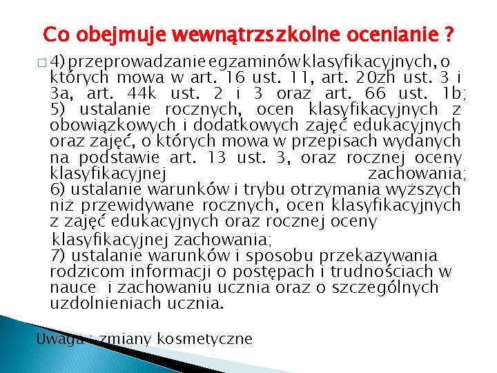 Co obejmuje wewnątrzszkolne ocenianie ? � 4) przeprowadzanie egzaminów klasyfikacyjnych, o których mowa w