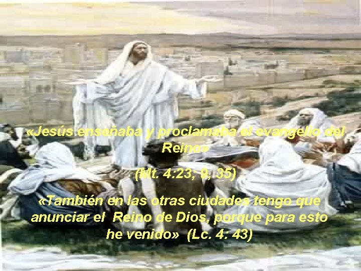  «Jesús enseñaba y proclamaba el evangelio del Reino» (Mt. 4: 23; 9, 35)